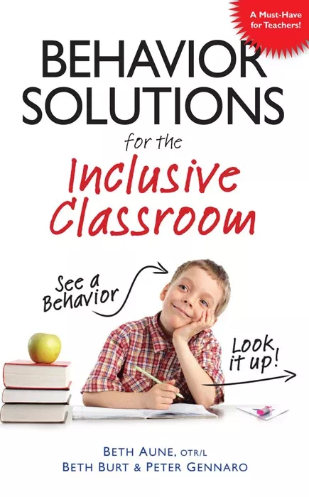 Behavior Solutions for the INCLUSIVE CLASSROOM: See a Behavior, Look It Up! By Beth Aune, Beth Burt, & Peter Gennaro