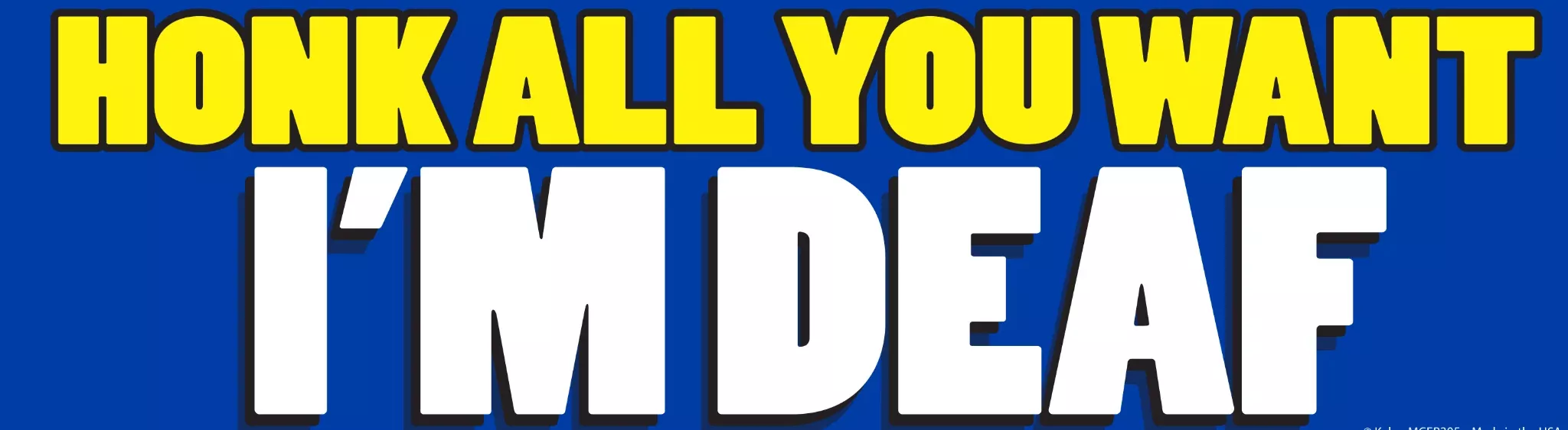 "Honk All You Want I'm Deaf" Prank Bumper Car Magnet Sign - Made in the USA